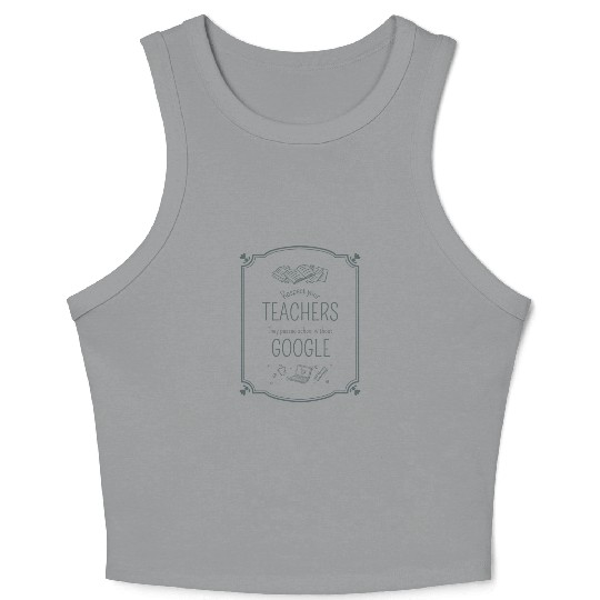 Respect your teacher They passed school w/o Google Crop Tank Top
