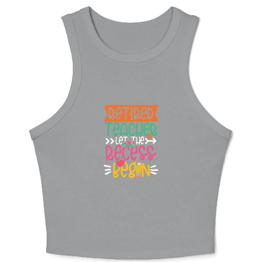 RETIRED TEACHER LET THE RECESS BEGIN Crop Tank Top