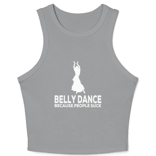Belly Dance Because People Suck Relaxed Fit Crop Tank Top