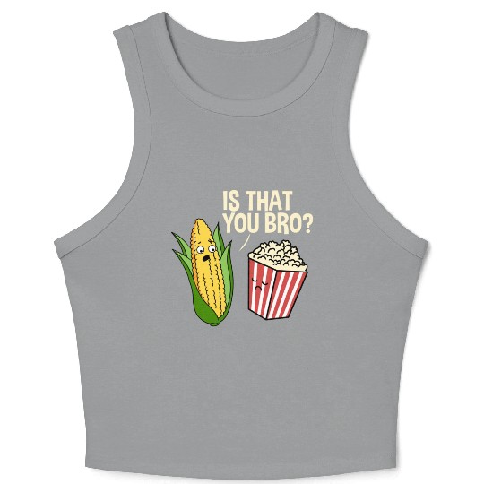 Is That You Bro Popcorn for Popcorn Lover Crop Tank Top