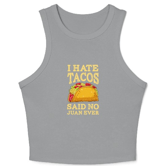 I Hate Tacos Said NO Juan ever Crop Tank Top Cinco De Ma