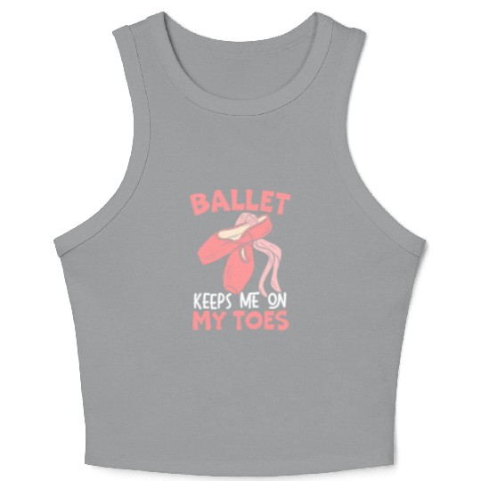 Ballet Keep Me On My Toes Ballet Ballerina Crop Tank Top