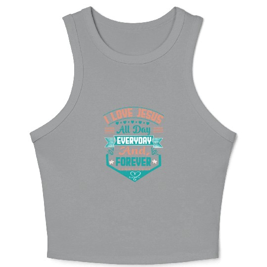i love jesus all day every day and forever Crop Tank Top