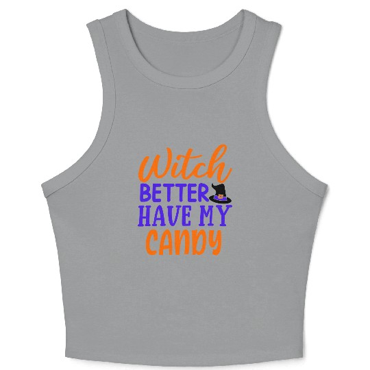 Witch better have my candy Crop Tank Top