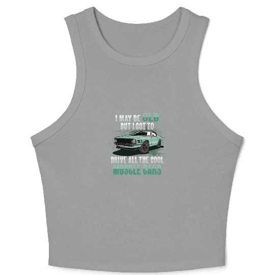 I maybe old muscle car for Classic Race Car Lover Crop Tank Top