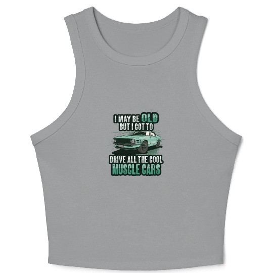 I maybe old muscle car for Classic Race Car Lover Crop Tank Top