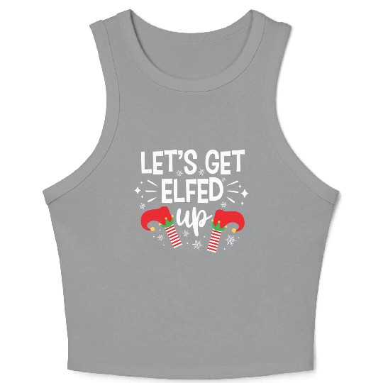 Christmas Let's Get Elfed Up Funny Elf Xmas Gift Crop Tank Top