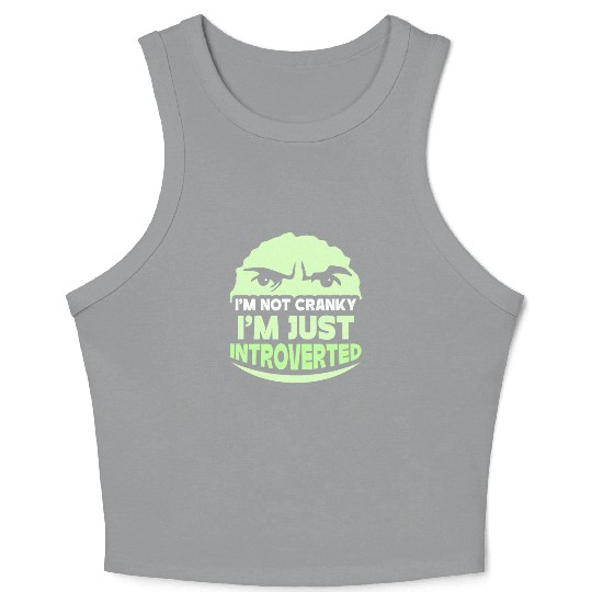 I'm Not Cranky - I'm Just Introverted Introvert Crop Tank Top