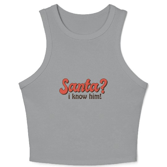 Santa I know him Crop Tank Top