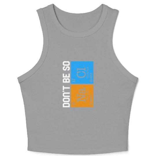 Chemical Element Na Cl Crop Tank Top, Don't Be So Salty