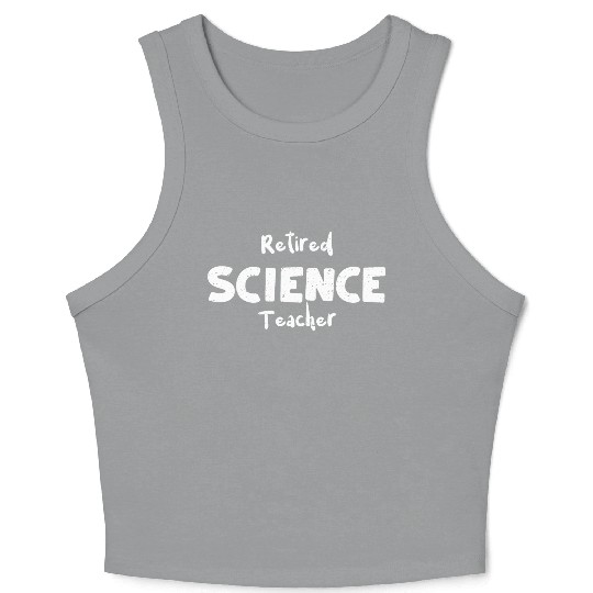 Retired Science Teacher - Teacher Crop Tank Top
