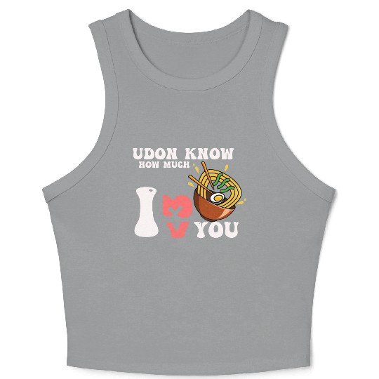 Udon Know How Much I Love You Noodles Pun Japanese Crop Tank Top