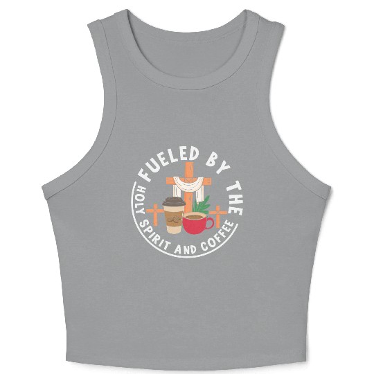 Fueled by the Holy Spirit and Coffee Crop Tank Top