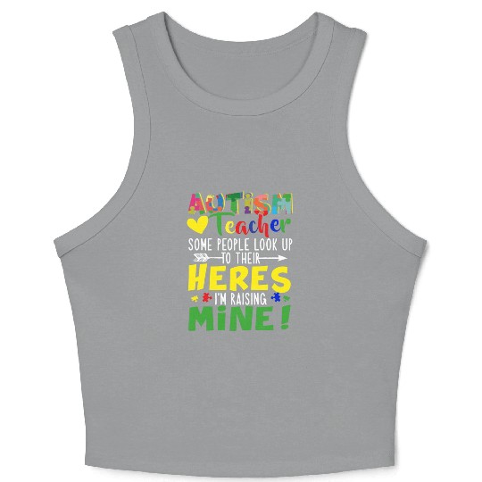Autism Teacher Some People Look Up To Their Heroes Crop Tank Top