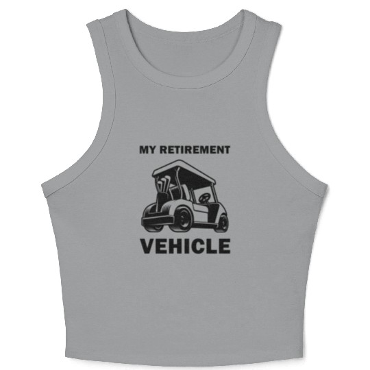 Funny My Retirement Vehicle Golf Cart - Funny Golf Crop Tank Top