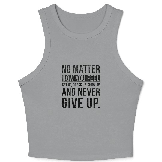 No Matter How You Feel Never Give Up Crop Tank Top