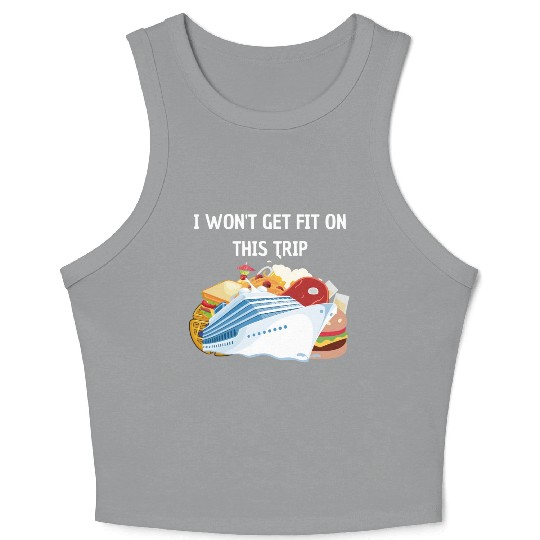 I won't get fit on this trip Cruise Vacation Crop Tank Top