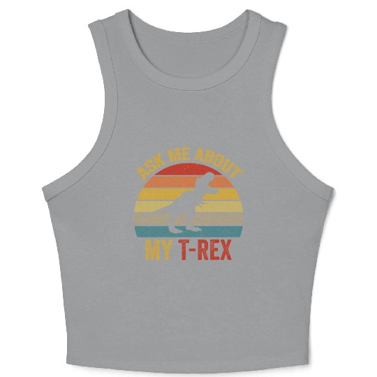 Ask Me About My T Rex For Dinosaurs Lover Crop Tank Top