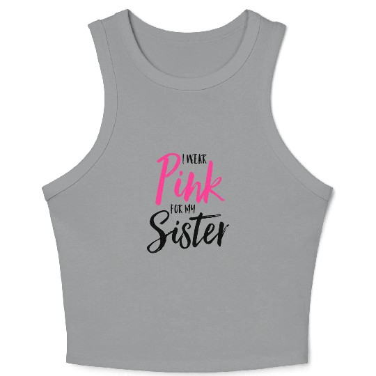 I Wear Pink For My Sister Pink Ribbon Breast Cance Crop Tank Top