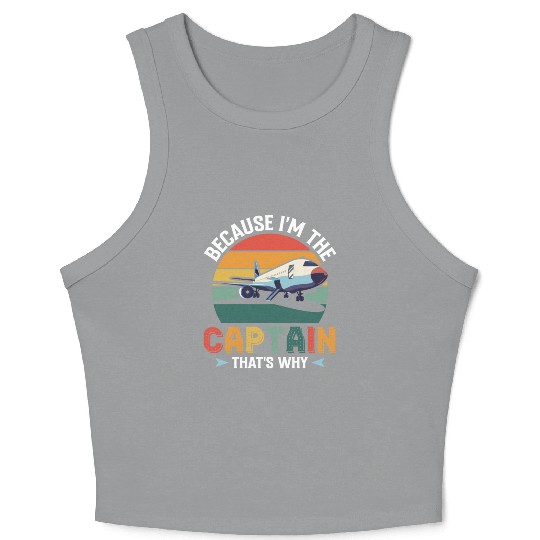 Because I'm The Captain That's Why For A Airline Crop Tank Top