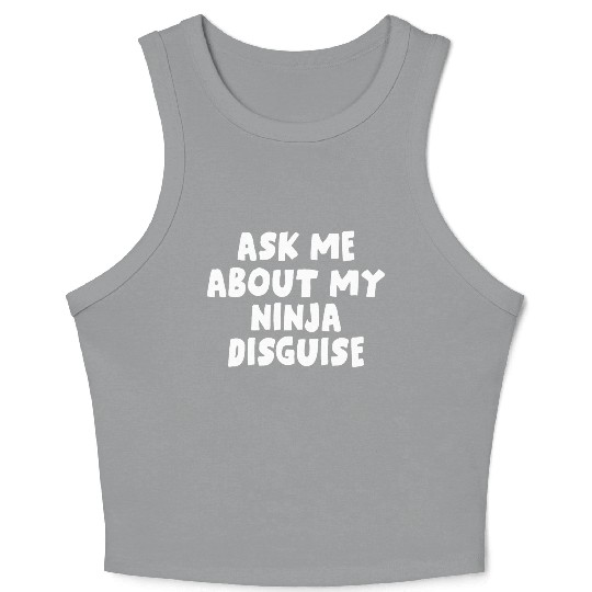Ask Me About My Ninja Disguise Crop Tank Top