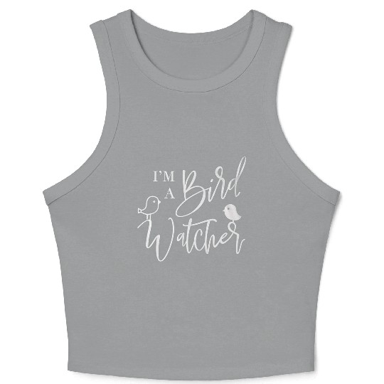 I m a bird watcher Crop Tank Top