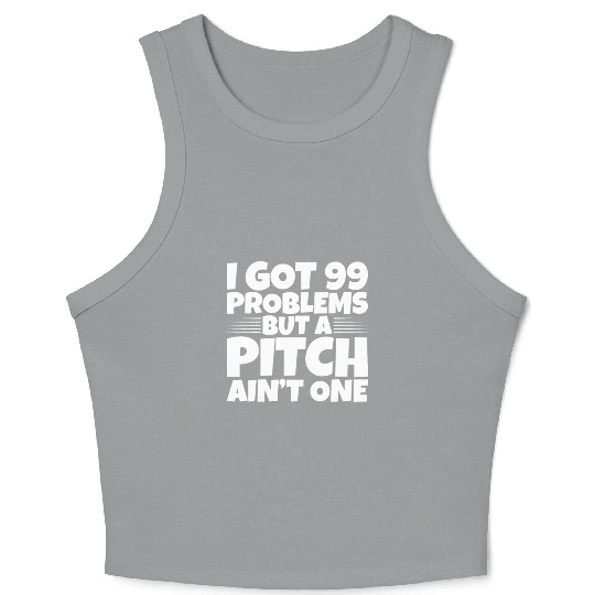 I Got 99 Problems But A Pitch Ain't One 2 Crop Tank Top