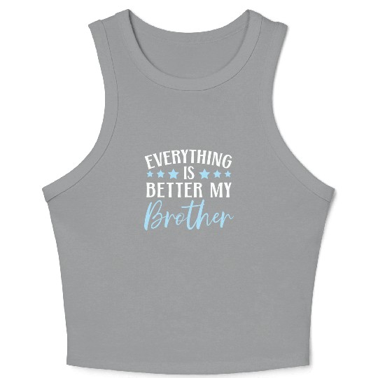Everything Is Better With My Brother Brotherhood Crop Tank Top