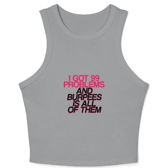 I Got 99 Problems And Burpees Is All Of Them 2 Crop Tank Top