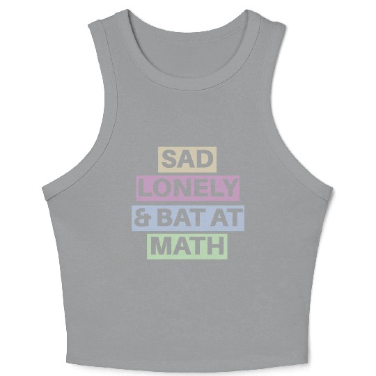 Sad Lonely And Bad At Math, Funny styles, Crop Tank Top