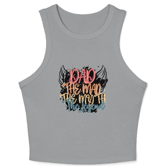 Dad The Man The Myth The Legend Gift for Daddy Pop Crop Tank Top