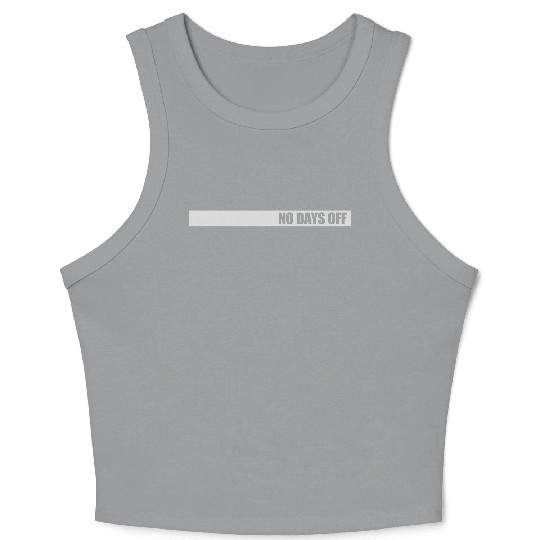 no days off quote Crop Tank Top