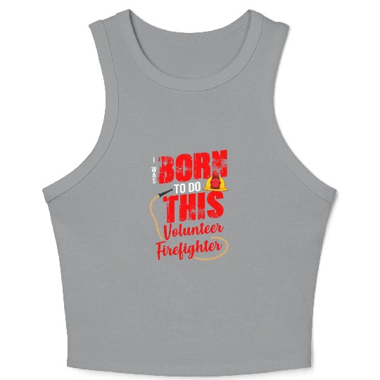 Born To Do This Volunteer Firefighter Crop Tank Top
