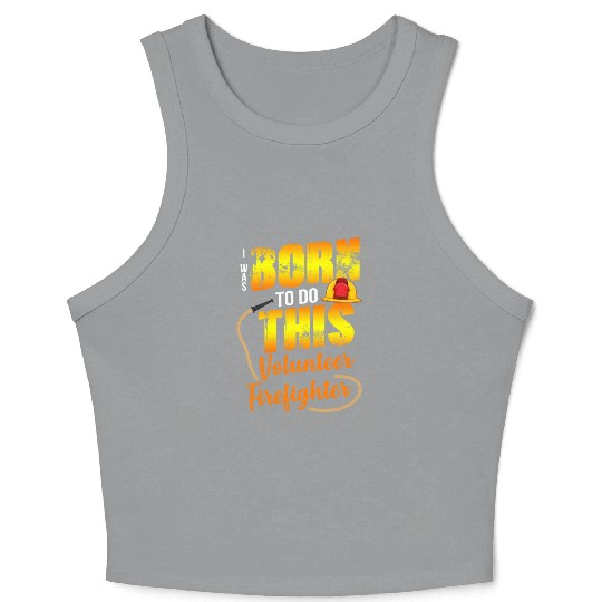 Firefighting Volunteer Born To Do This Crop Tank Top