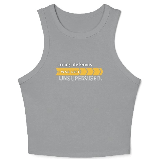In My Defense. I Was Left Unsupervised. Crop Tank Top