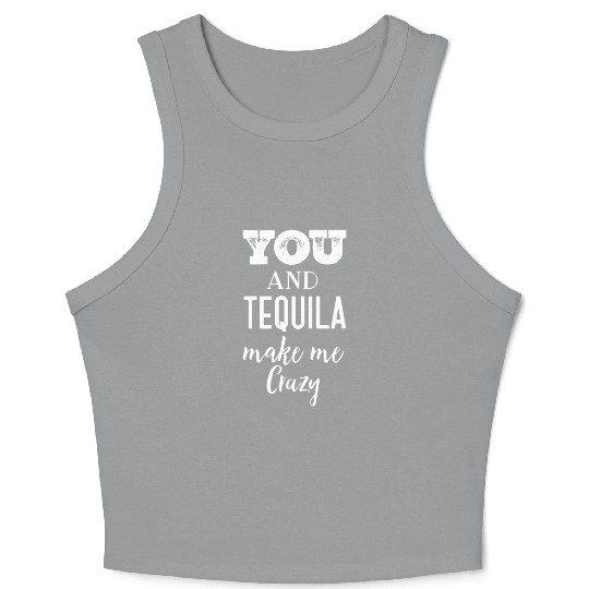 You and Tequila Make Me Crazy Crop Tank Top