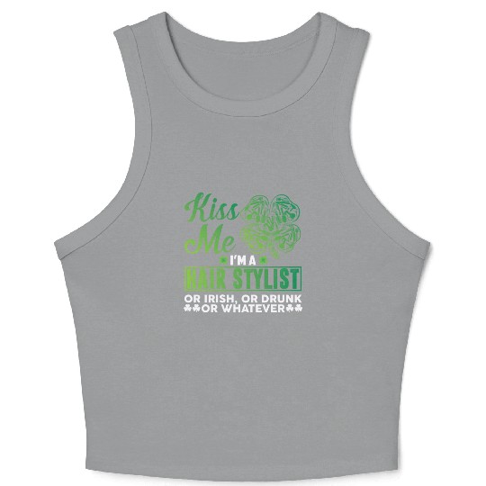 Kiss Me I'm A Hairstylist Or Irish Drunk Whatever Crop Tank Top