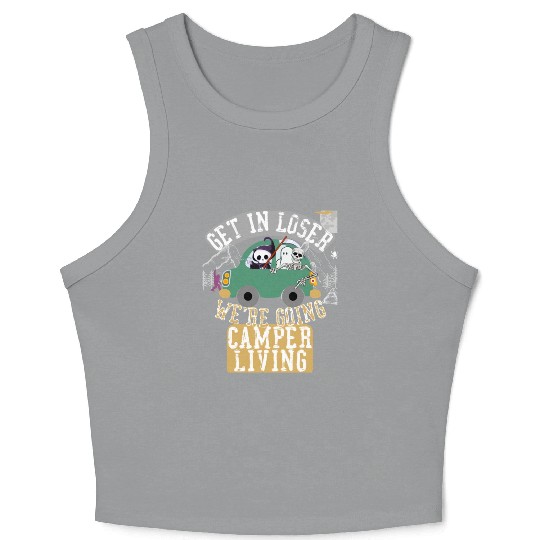 Get in loser we're going camper living Crop Tank Top