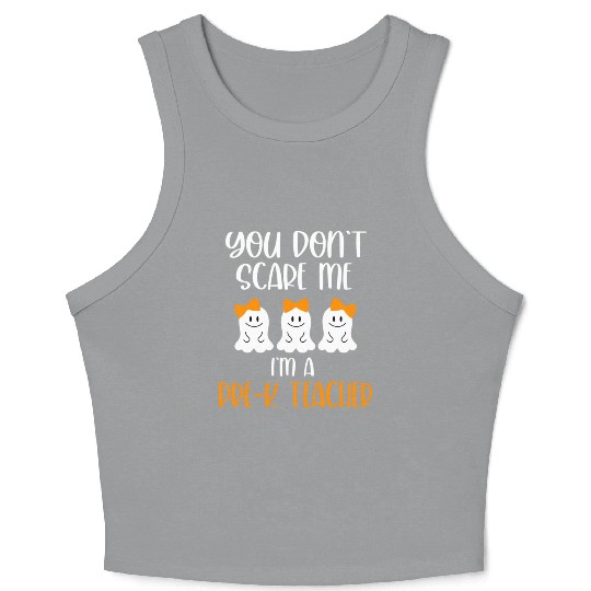 You Don't Scare Me I'm a Pre K Teacher Crop Tank Top