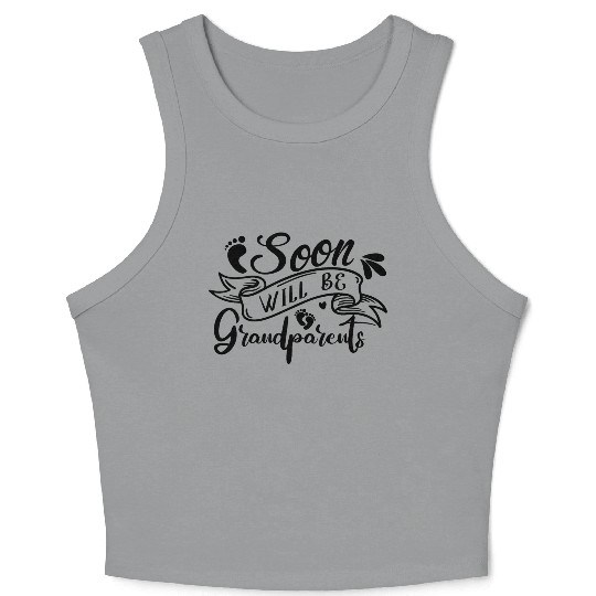 We Will Soon Become Grandparents, Be Grandparents Crop Tank Top