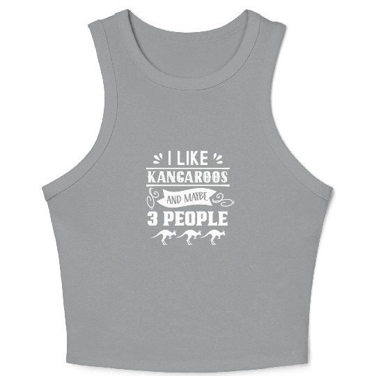 I Like Kangaroos And Maybe 3 People Kangaroo Lover Crop Tank Top