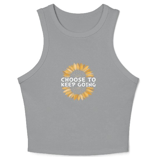 Choose To Keep Going Never Give Up Quotes Crop Tank Top
