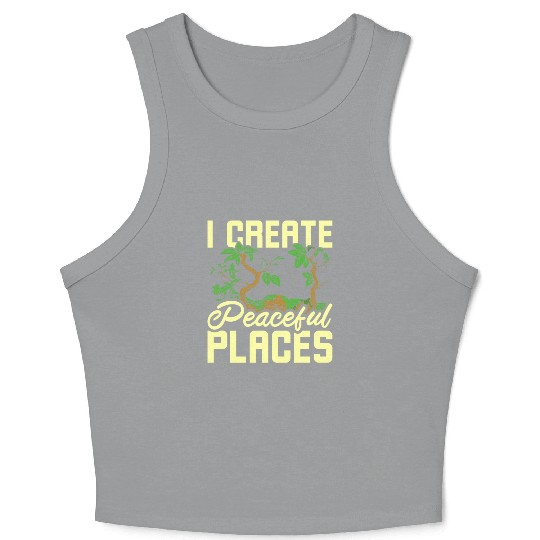I create peaceful places gardening Crop Tank Top