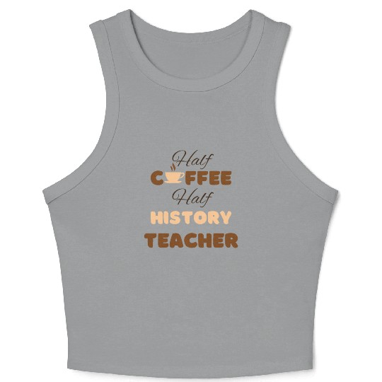 Half coffee half history teacher funny brown text Crop Tank Top