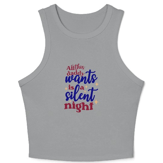 All this daddy wants is a silent night Crop Tank Top