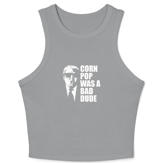 Corn Pop Was A Bad Dude Funny Meme Crop Tank Top