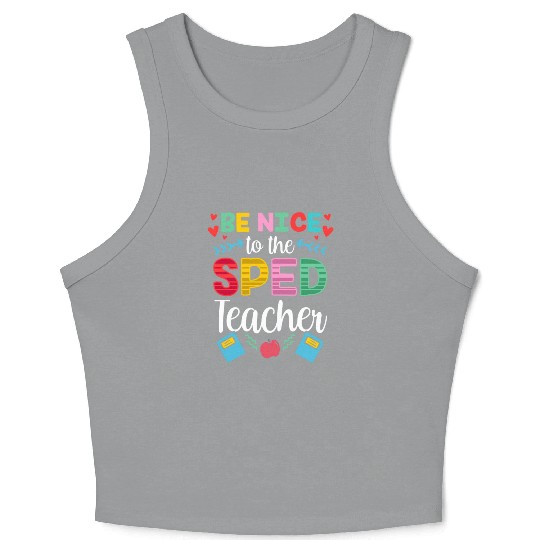 Be Nice To The Sped Teacher Special Education Cute Crop Tank Top