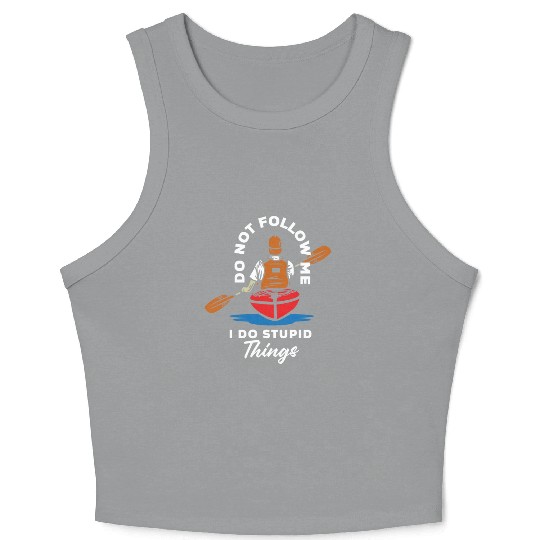 Do Not Follow Me I Do Stupid Things Kayak Canoe Crop Tank Top