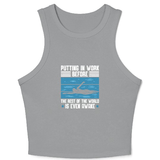Putting In Work Before The Rest Of The World Is Crop Tank Top