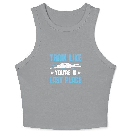 Swimmer Swimming Train Like You're In Last Place Crop Tank Top